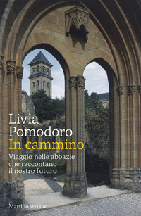 IN CAMMINO - VIAGGIO NELLE ABBAZIE CHE RACCONTANO IL NOSTRO FUTURO