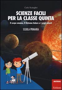SCIENZE FACILI PER LA CLASSE QUINTA - SCUOLA PRIMARIA