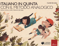 ITALIANO IN 5° CON IL METODO ANALOGICO. LETTURA, SCRITTURA, ORALITA\', RIFLESSIONE SULLA LINGUA