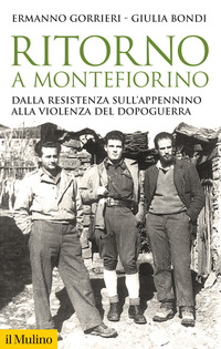 RITORNO A MONTEFIORINO - DALLA RESISTENZA SULL\'APPENNINO ALLA VIOLENZA DEL DOPOGUERRA