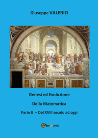 GENESI ED EVOLUZIONE DELLA MATEMATICA 2 - DAL XVIII SECOLO AD OGGI
