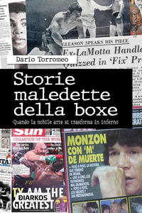STORIE MALEDETTE DELLA BOXE - QUANDO LA NOBILE ARTE SI TRASFORMA IN INFERNO
