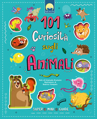 101 CURIOSITA\' SUGLI ANIMALI - SUPER MINI GUIDE