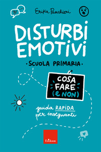 DISTURBI EMOTIVI - COSA FARE E NON GUIDA RAPIDA PER INSEGNANTI SCUOLA PRIMARIA