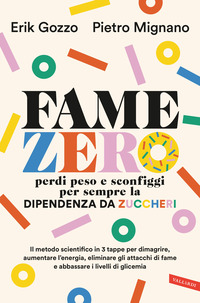 FAME ZERO - PERDI PESO E SCONFIGGI PER SEMPRE LA DIPENDENZA DA ZUCCHERI