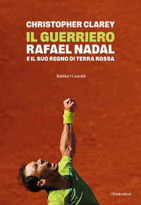 GUERRIERO - RAFAEL NADAL E IL SUO REGNO DI TERRA ROSSA