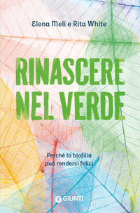 RINASCERE NEL VERDE - PERCHE\' LA BIOFILIA PUO\' RENDERCI FELICI