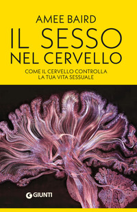 SESSO NEL CERVELLO - COME IL CERVELLO CONTROLLA LA TUA VITA SESSUALE