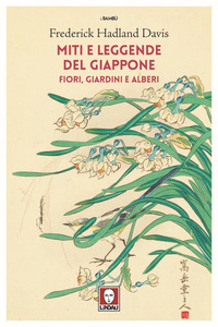 MITI E LEGGENDE DEL GIAPPONE - FIORI GIARDINI ALBERI