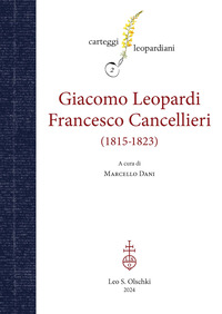 CARTEGGIO GIACOMO LEOPARDI FRANCESCO CANCELLIERI 1815 - 1823