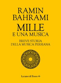 MILLE E UNA MUSICA - BREVE STORIA DELLA MUSICA PERSIANA di BAHRAMI RAMIN