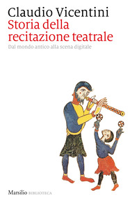 STORIA DELLA RECITAZIONE TEATRALE - DAL MONDO ANTICO ALLA SCENA DIGITALE