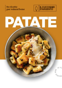 CUCCHIAIO D\'ARGENTO - PATATE - 80 RICETTE PER VOLERSI BENE
