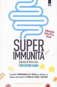 SUPER IMMUNITA\' - SALUTE DI FERRO CON L\'INTESTINO SANO