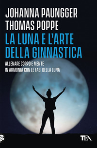 LUNA E L\'ARTE DELLA GINNASTICA - ALLENARE CORPO E MENTE IN ARMONIA CON LE FASI DELLA LUNA