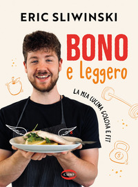 BONO E LEGGERO - LA MIA CUCINA GOLOSA E FIT