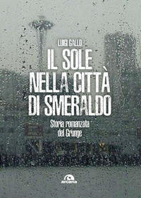 SOLE NELLA CITTA\' DI SMERALDO - STORIA ROMANZATA DEL GRUNGE