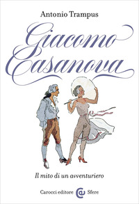 GIACOMO CASANOVA - IL MITO DI UN AVVENTURIERO