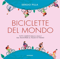BICICLETTE DEL MONDO - TUTTI I MARCHI DALLA A ALLA Z DAL VELOCIPEDE AL TELAIO IN TITANIO