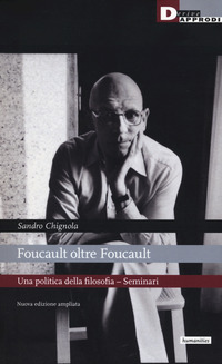 FOUCAULT OLTRE FOUCAULT - UNA POLITICA DELLA FILOSOFIA - SEMINARI