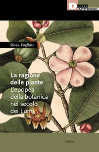 RAGIONE DELLE PIANTE - L\'EPOPEA DELLA BOTANICA NEL SECOLO DEI LUMI