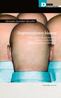 SUPREMATISMO BIANCO - ALLE RADICI DI ECONOMIA CULTURA IDEOLOGIA DELLA SOCIETA\' OCCIDENTALE