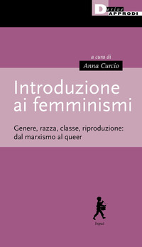INTRODUZIONE AI FEMMINISMI - GENERE RAZZA CLASSE RIPRODUZIONE DAL MARXISMO AL QUEER