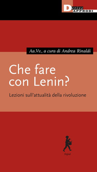 CHE FARE CON LENIN ? LEZIONI SULL\'ATTUALITA\' DELLA RIVOLUZIONE