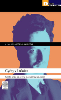 GYORGY LUKACS - CENTO ANNI DI STORIA E COSCIENZA DI CLASSE