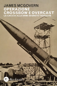 OPERAZIONE CROSSBOW E OVERCAST - LA CACCIA ALLE ARMI SEGRETE TEDESCHE