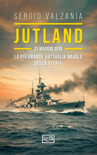 JUTLAND - 31 MAGGIO 1916 LA PIU\' GRANDE BATTAGLIA NAVALE DELLA STORIA
