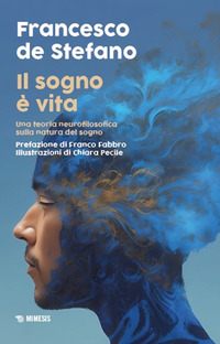 SOGNO E\' VITA - UNA TEORIA NEUROFILOSOFICA SULLA NATURA DEL SOGNO