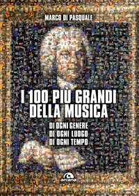 100 PIU\' GRANDI DELLA MUSICA - DI OGNI GENERE DI OGNI LUOGO DI OGNI TEMPO