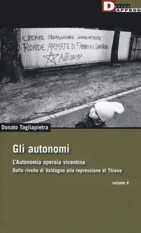 AUTONOMI 5 - L\'AUTONOMIA OPERAIA VICENTINA DALLA RIVOLTA DI VALDAGNO ALLA REPRESSIONE DI THIENE