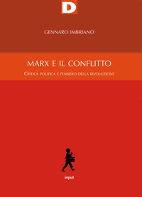 MARX E IL CONFLITTO - CRITICA DELLA POLITICA E PENSIERO DELLA RIVOLUZIONE