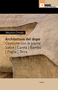 ARCHITETTURE DEL DOPO - COSTRUIRE CON LE PIANTE SALICE CANNA BAMBU\' PAGLIA TERRA
