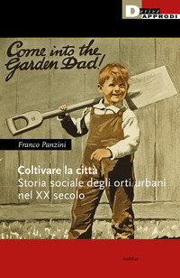 COLTIVARE LA CITTA\' - STORIA SOCIALE DEGLI ORTI URBANI NEL XX SECOLO