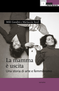 MAMMA E\' USCITA - UNA STORIA DI ARTE E FEMMINISMO