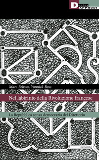 NEL LABIRINTO DELLA RIVOLUZIONE FRANCESE - LA REPUBBLICA SENZA DEMOCRAZIA DEL DIRETTORIO
