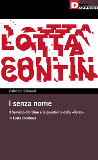 SENZA NOME - IL SERVIZIO D\'ORDINE E LA QUESTIONE DELLA FORZA IN LOTTA CONTINUA