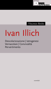 IVAN ILLICH - DESCOLARIZZAZIONE IATROGENESI VERNACOLARE CONVIVIALITA\' PERVERTIMENTO