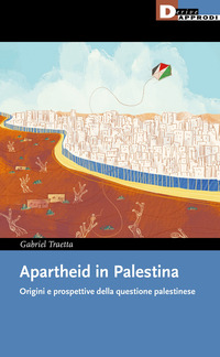 APARTHEID IN PALESTINA - ORIGINI E PROSPETTIVE DELLA QUESTIONE PALESTINESE