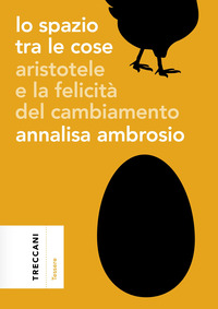 SPAZIO TRA LE COSE - ARISTOTELE E LA FELICITA\' DEL CAMBIAMENTO