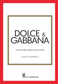 DOLCE & GABBANA - LA STORIA DELLA CELEBRE CASA DI MODA