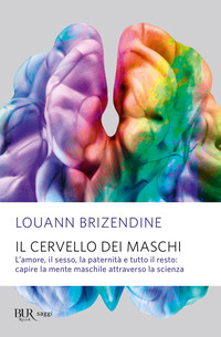 CERVELLO DEI MASCHI - L\'AMORE IL SESSO LA PATERNITA\' E TUTTO IL RESTO CAPIRE LA MENTE MASCHILE...