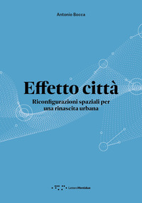 EFFETTO CITTA\' - RICONFIGURAZIONI SPAZIALI PER UNA RINASCITA URBANA