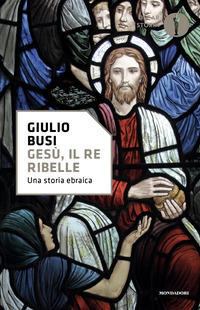 GESU\' IL RE RIBELLE - UNA STORIA EBRAICA