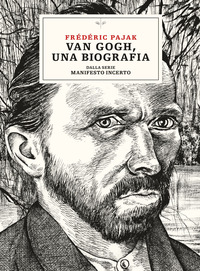 VAN GOGH UNA BIOGRAFIA - DALLA SERIE MANIFESTO INCERTO