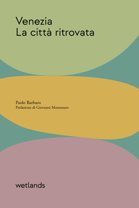 VENEZIA LA CITTA\' RITROVATA