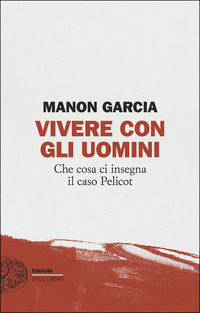 VIVERE CON GLI UOMINI - CHE COSA CI INSEGNA IL CASO PELICOT